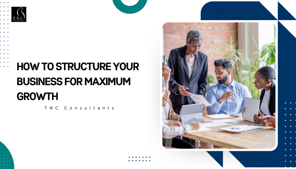 How to Structure Your Business for Maximum Growth