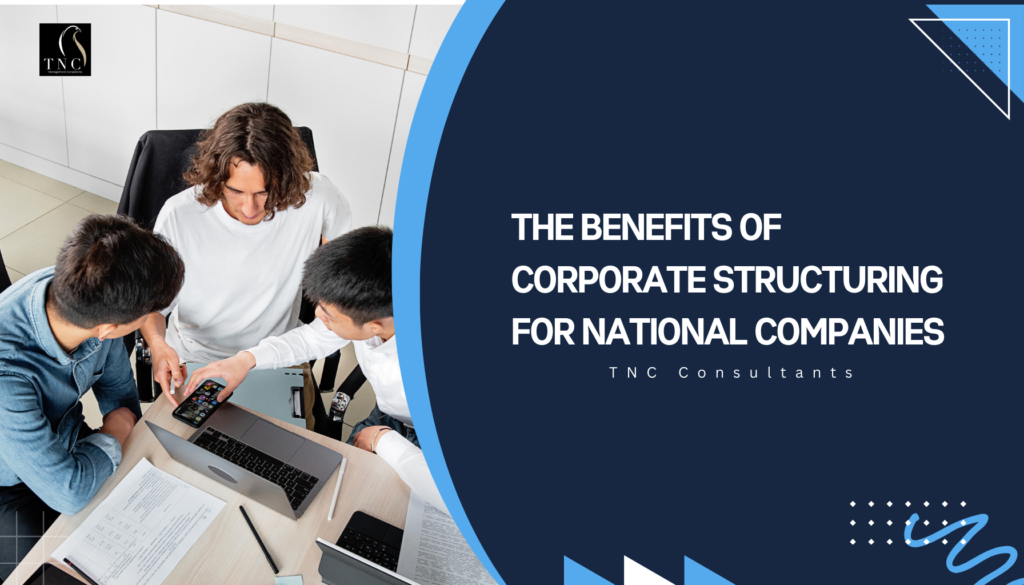 The Benefits of Corporate Structuring for National Companies